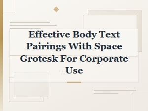 Space Grotesk Body Text Pairings for Professional Corporate Design