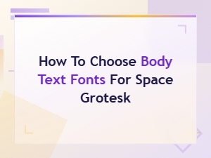 Best Body Text Fonts to Pair with Space Grotesk