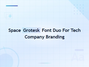 Space Grotesk Font Duo: Perfect Pairings for Tech Brand Identity