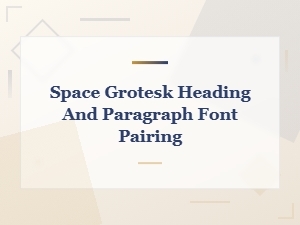 Space Grotesk Heading and Paragraph Font Pairing Guide