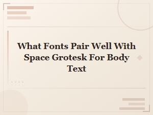Best Fonts to Pair with Space Grotesk for Body Text